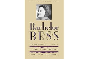 Bachelor Bess: The Homesteading Letters of Elizabeth Corey, 1909-1919 (American Land & Life)