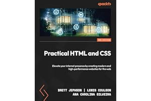Practical HTML and CSS: Elevate your internet presence by creating modern and high-performance websites for the web