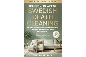 The Mindful Art of Swedish Death Cleaning for Women Over 50: A Gentle Scandinavian Method to Declutter, Downsize, Organize, a