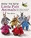 How to Sew Little Felt Animals: Bears, Rabbits, Squirrels and other Woodland Creatures by Sue Quinn
