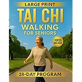 Tai Chi Walking for Seniors: A 28-Day Program to Rediscover the Joy of Walking, Improve Balance and Overcome the Fear of Fall