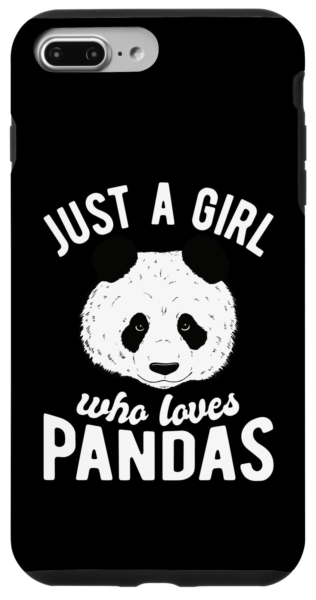iPhone 7 Plus/8 Plus Panda - Just a girl who loves Pandas - Panda Bear Case