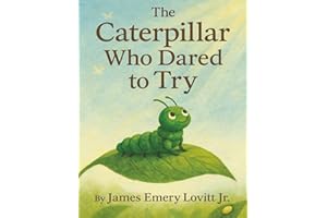 The Caterpillar Who Dared to Try: A Growth Mindset Picture Book About Courage, Transformation, and the Butterfly That Could