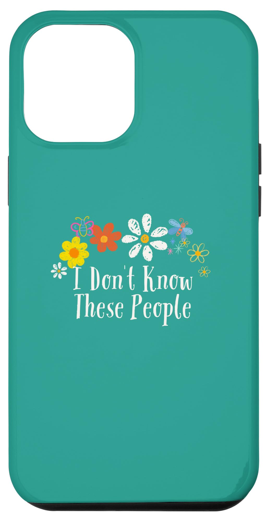 iPhone 15 Pro Max Funny Flowers Graphic I Don't Know These People Saying Case