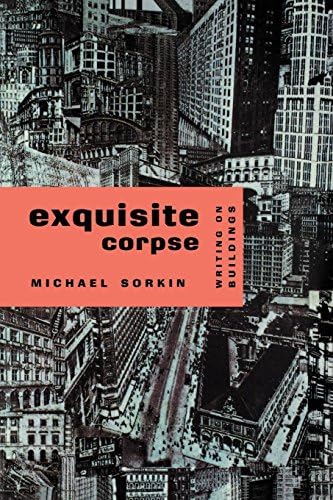 Exquisite Corpse: Writings on Buildings: Writing on Buildings (Haymarket Series)