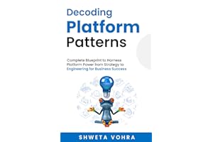 Decoding Platform Patterns: Complete Blueprint to Harness Platform Power from Strategy to Engineering for Business Success
