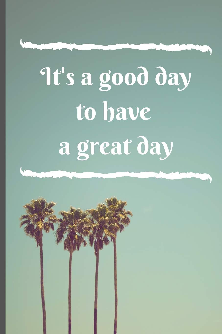 It S A Good Day Quote It's A Good Day To Have A Great Day (Journal, Diary, Notebook): Sucess Quote,  Success Motivation, Succes Journal, Positive Thinking, 6 X 9 (Empty  Journals To Write In): Editions, Positivethinking: 9781703340488:  Amazon.com: Books