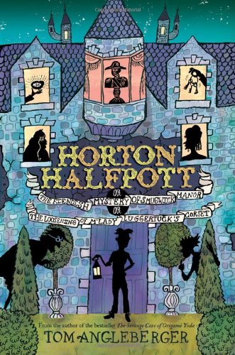 Horton Halfpott: or, The Fiendish Mystery of Smugwick Manor; or, The Loosening of M'Lady Luggertuck's Corset