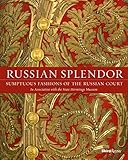 Russian Splendor: Sumptuous Fashions of the Russian Court by 