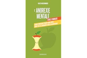 L'anorexie mentale chez l'adulte: Comprendre, soigner et surmonter l’anorexie mentale : image corporelle, faim extrême, théra