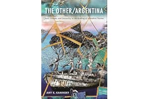 The Other/Argentina: Jews, Gender, and Sexuality in the Making of a Modern Nation (SUNY Press Open Access)