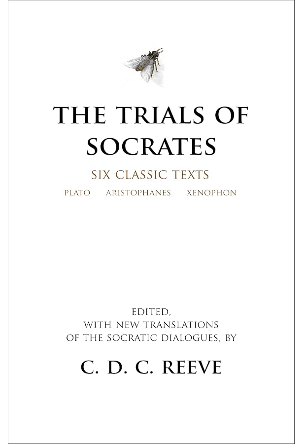The Trials of Socrates: Six Classic Texts: Plato, Aristophanes