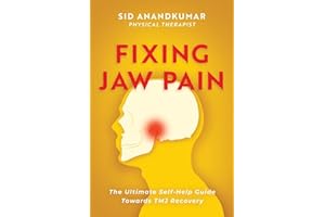 Fixing Jaw Pain: The Ultimate Self-Help Guide Towards TMJ Recovery; Learn Simple Treatments and Take Charge of Your Pain