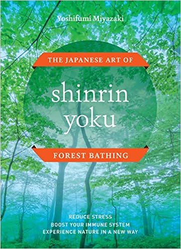 Shinrin Yoku: The Japanese Art of Forest Bathing Shinrin Yoku: The Japanese Art of Forest Bathing