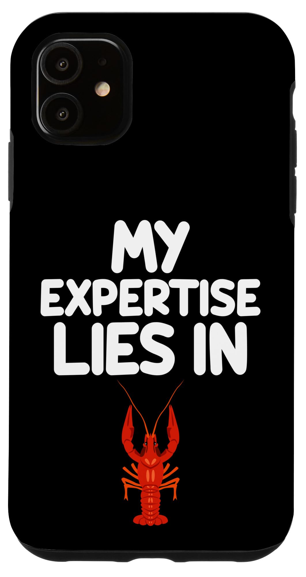 iPhone 11 My Expertise Lies in Crayfish Freshwater Crustaceans Crawdad Case