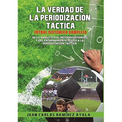 La Verdad de la Periodización Táctica: Fútbol Sistémico Complejo