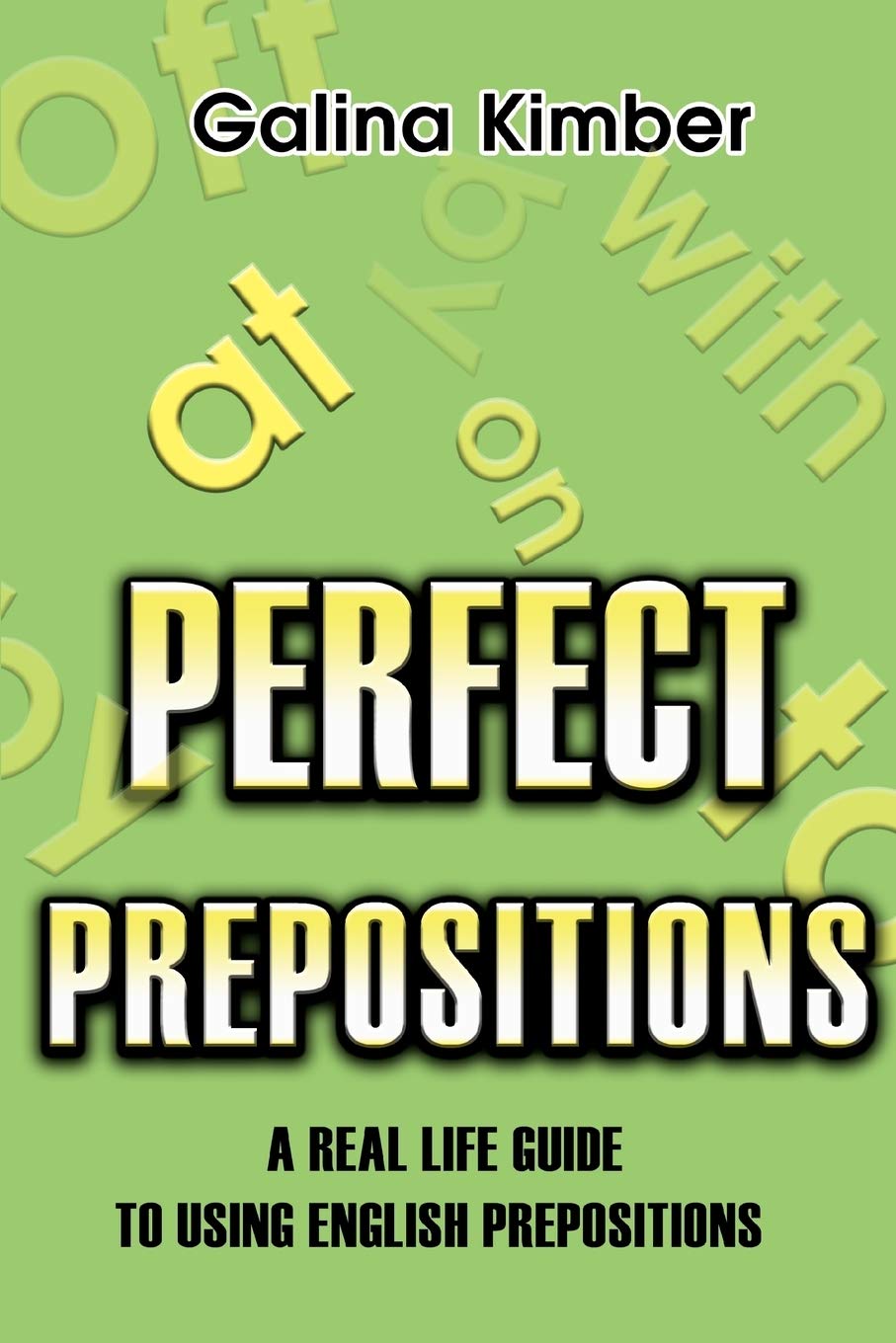 Perfect Prepositions A Real Life Guide To Using English Prepositions Kimber Galina Books Amazon Com Perfect Prepositions A Real Life Guide To Using English Prepositions Kimber Galina Books Amazon Com