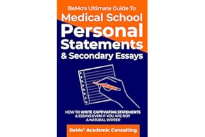 BeMo’s Ultimate Guide to Medical School Personal Statements & Secondary Essays: How to Write Captivating Statements and Essay