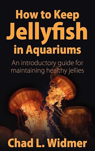 Download How to Keep Jellyfish in Aquariums: An Introductory Guide for Maintaining Healthy Jellies PDF