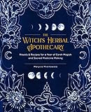 The Witch's Herbal Apothecary: Rituals & Recipes