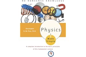 Physics Made Simple: A Complete Introduction to the Basic Principles of This Fundamental Science