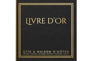 Livre d'Or Gîte et Chambre d'Hôtes: Recueil de messages et souvenirs de vos voyageurs pour location saisonnière, B&B, hôtel -