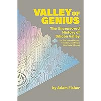 Valley of Genius: The Uncensored History of Silicon Valley (As Told by the Hackers, Founders, and Freaks Who Made It Boom)