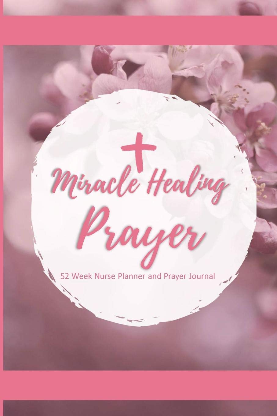 Buy Miracle Healing Prayer Nursing Planner And Prayer Journal 52 Week Undated Calendar Prayer Diary Pink Book Online At Low Prices In India Miracle Healing Prayer Nursing Planner And