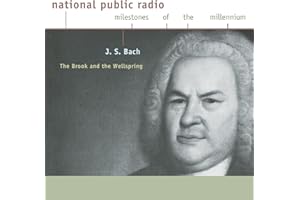 J. S. Bach: The Brook And The Wellspring National Public Radio Milestones Of The Millennium