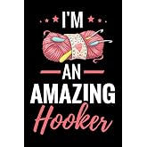 I'm An Amazing Hooker: Crocheting Journal | Organise 60 Crochet Projects &amp; Keep Track of Patterns, Yarns, Hooks, Designs... | 125 pages (6"x9")
