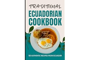 Traditional Ecuadorian Cookbook: 50 Authentic Recipes from Ecuador