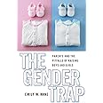 The Gender Trap: Parents and the Pitfalls of Raising Boys and Girls