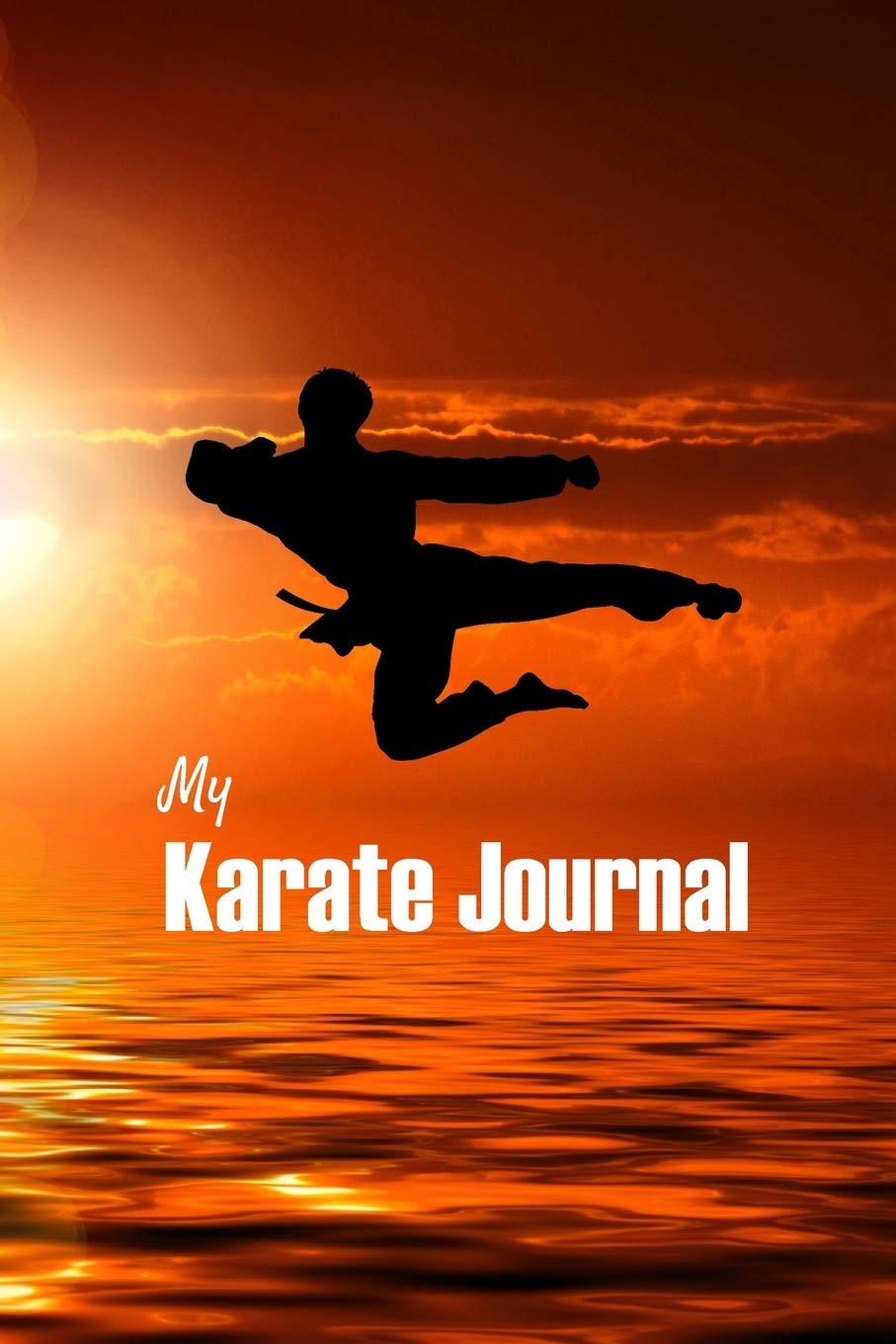 My Karate journal: Karate training journal, notebook, martial art | Take precious notes on your karate training | 111 pages, 6"x9" | Paperback | On the cover : sunset, karateka