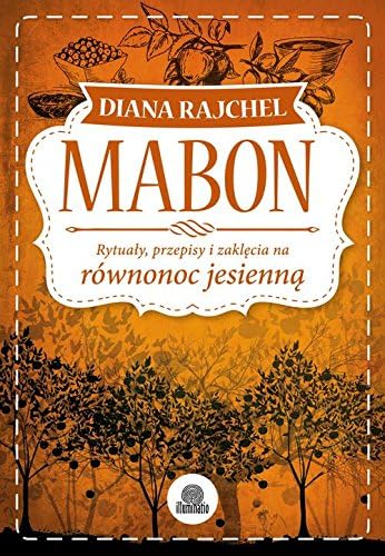 Mabon: Rytuały, przepisy i zaklęcia na równonoc jesienną (SABATY)