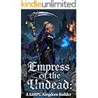 Empress of the Undead: A LitRPG Kingdom Builder