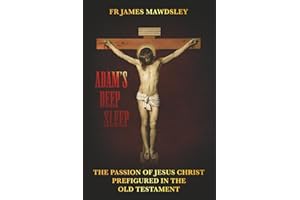 Adam's Deep Sleep: The Passion of Jesus Christ Prefigured in the Old Testament (New Old)