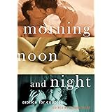 Morning, Noon and Night: Erotica for Couples