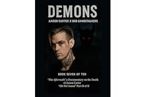 Demons Chapter Aaron Carter X BSB Gangstalkers: Book Seven of Ten ‘The Aftermath’ a Documentary on the Death of Aaron Carter "Oh No! Aaron" Part II of II