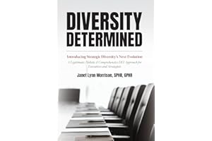 Diversity Determined: Introducing Strategic Diversity's Next Evolution - A Legitimate, Holistic, & Comprehensive DEI Approach for Executives and Strategists