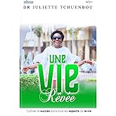 Une vie rêvée: Cultiver le succès dans tous les aspects de la vie (French Edition)