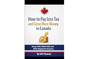How to Pay Less Tax and Grow More Money in Canada: Using TFSA, RRSP, FHSA and Other Registered Accounts