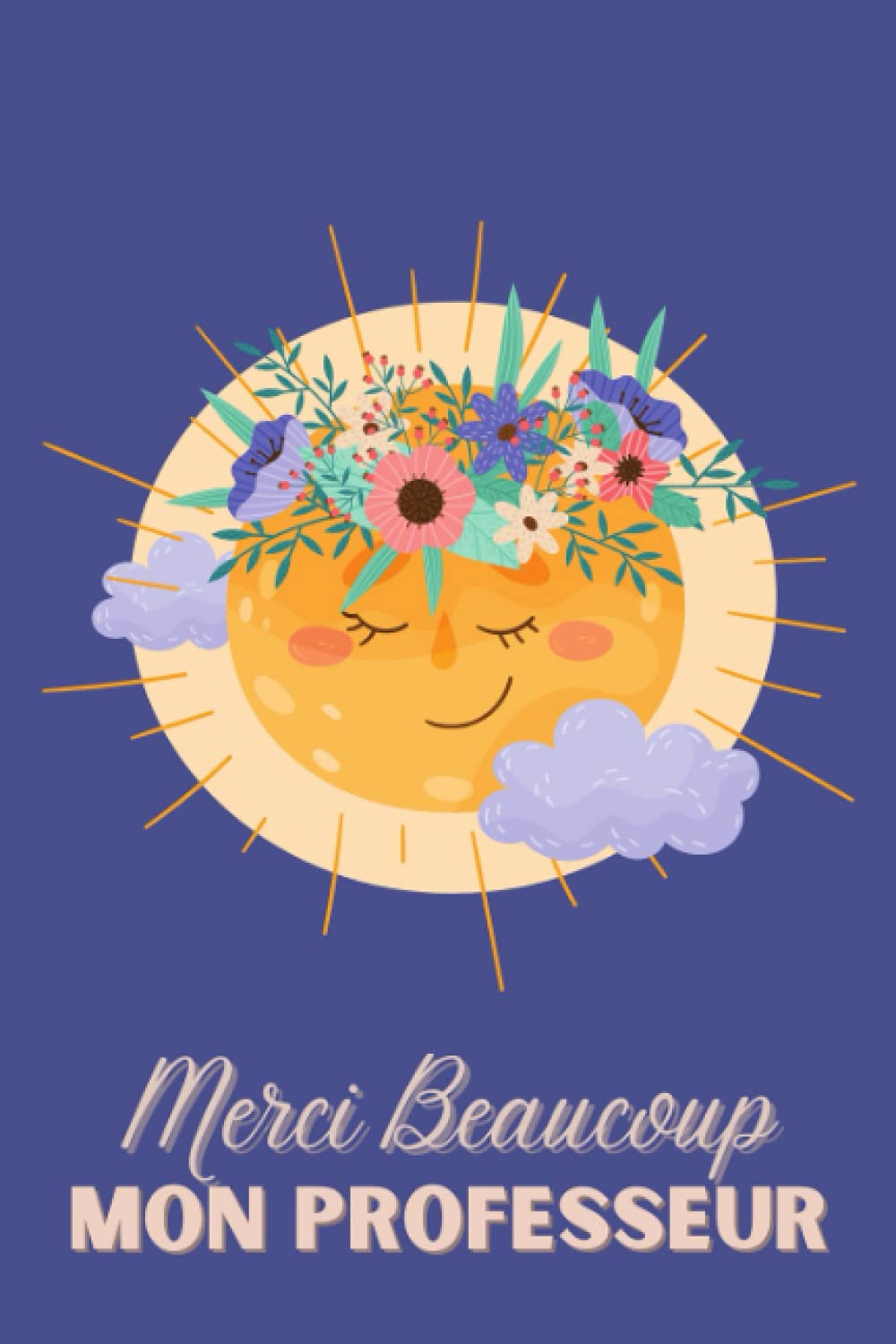 Merci Beaucoup Mon Professeur Notebook Journal French Teacher Appreciation Sun Floral Monteil Silvine G 9798513073444 Amazon Com Books