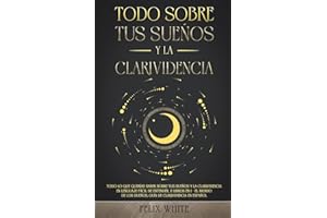 Todo Sobre tus Sueños y la Clarividencia: Todo lo que Querías Saber Sobre tus Sueños y la Clarividencia en Lenguaje Fácil de Entender. 2 Libros en 1 - ... de Clarividencia en Español (Spanish Edition)