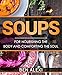 Soups: For Nourishing the Body and Comforting the Soul by Ben Alexi