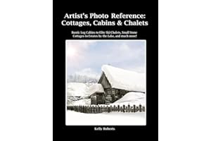 Artist's Photo Reference: Cottages, Cabins & Chalets: Rustic Log Cabins to Elite Ski Chalets, Small Stone Cottages to Estates by the Lake, and much more! (Paint & Draw Reference Photos)