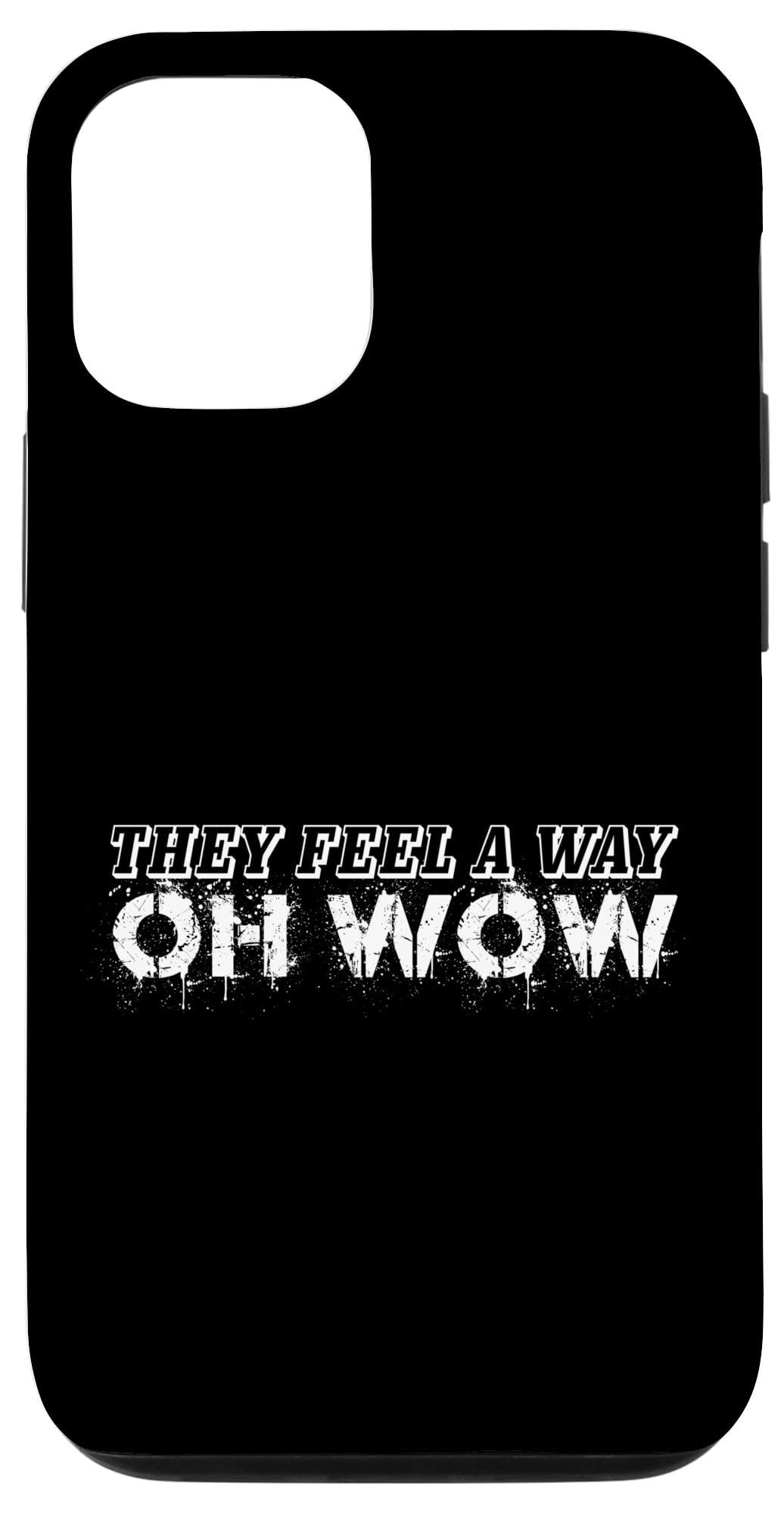 iPhone 13 Pro They Feel A Way Oh Wow Song Lyrics Jealous Sarcastic Quote Case