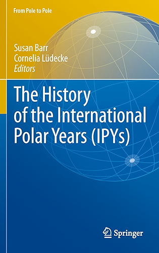 Download The History of the International Polar Years (IPYs) (From Pole to Pole) (English Edition) PDF