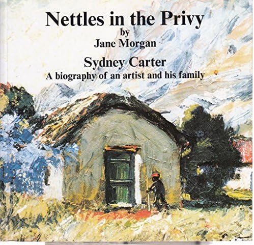 Nettles in the privy: Sydney Carter, a biography of an artist and his family Paperback – 1 Jan 1995