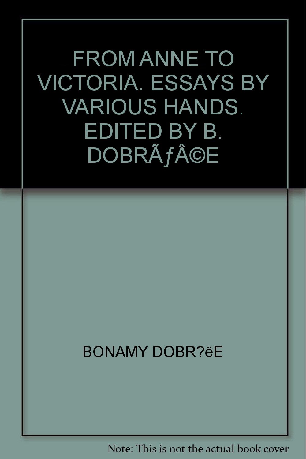 From Anne To Victoria Essays By Various Hands Edited By B Dobraƒaƒa A C E Amazon Com Books