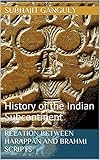 Relation Between Harappan and Brahmi Scripts: History of the Indian Subcontinent